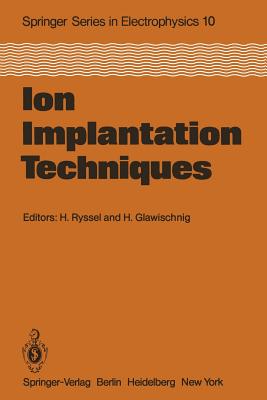 Ion Implantation Techniques: Lectures Given at the Ion Implantation School in Connection with Fourth International Conference on Ion Implantation:-cover