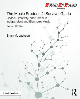 The Music Producer's Survival Guide: Chaos, Creativity, and Career in Independent and Electronic Music-cover