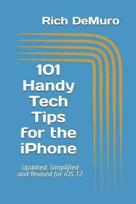 101 Handy Tech Tips for the iPhone: Updated, Simplified and Revised for IOS 12-cover