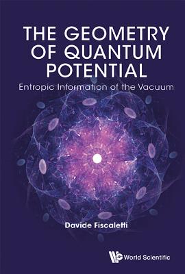 Geometry of Quantum Potential, The: Entropic Information of the Vacuum-cover