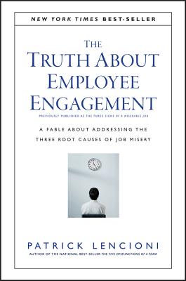 The Truth about Employee Engagement: A Fable about Addressing the Three Root Causes of Job Misery (Hardcover)-cover
