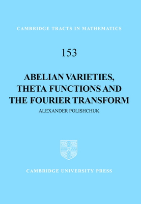 Abelian Varieties, Theta Functions and the Fourier Transform-cover