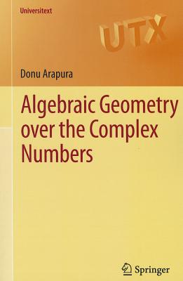 Algebraic Geometry Over the Complex Numbers-cover