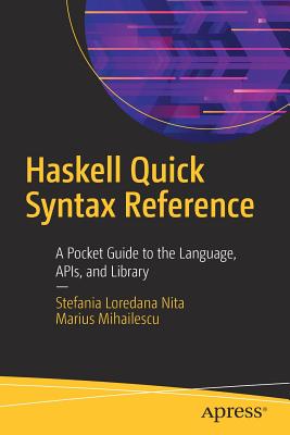 Haskell Quick Syntax Reference: A Pocket Guide to the Language, Apis, and Library