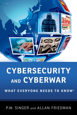 Cybersecurity and Cyberwar: What Everyone Needs to Know(r)-cover