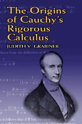 The Origins of Cauchy's Rigorous Calculus-cover