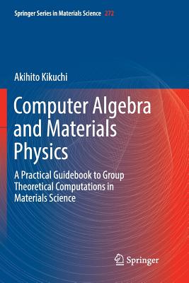 Computer Algebra and Materials Physics: A Practical Guidebook to Group Theoretical Computations in Materials Science-cover