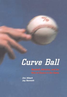 Curve Ball: Baseball, Statistics, and the Role of Chance in the Game-cover