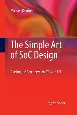 The Simple Art of Soc Design: Closing the Gap Between Rtl and ESL-cover