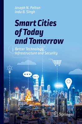 Smart Cities of Today and Tomorrow: Better Technology, Infrastructure and Security-cover