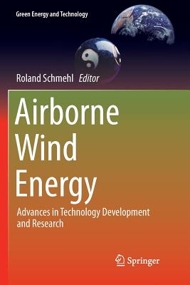 Airborne Wind Energy: Advances in Technology Development and Research