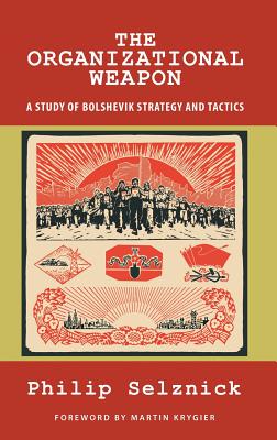 The Organizational Weapon: A Study of Bolshevik Strategy and Tactics-cover