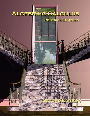 Algebraic Calculus: A Radical New Approach to Higher Mathematics for Students of Electronics and Computer Graphics-cover