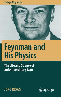 Feynman and His Physics: The Life and Science of an Extraordinary Man-cover