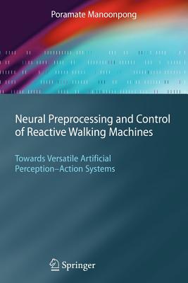 Neural Preprocessing and Control of Reactive Walking Machines: Towards Versatile Artificial Perception-Action Systems-cover