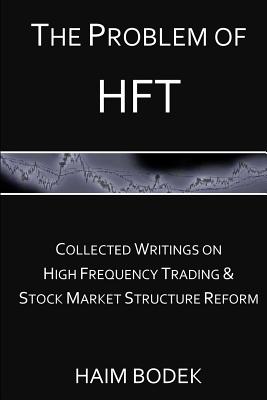 The Problem of HFT: Collected Writings on High Frequency Trading & Stock Market Structure Reform-cover