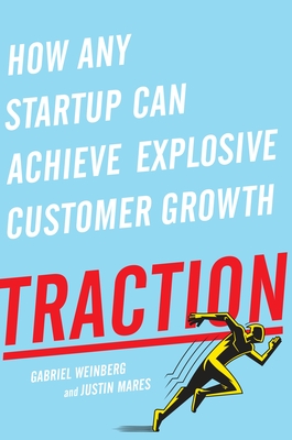 Traction: How Any Startup Can Achieve Explosive Customer Growth-cover