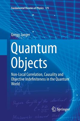 Quantum Objects: Non-Local Correlation, Causality and Objective Indefiniteness in the Quantum World-cover