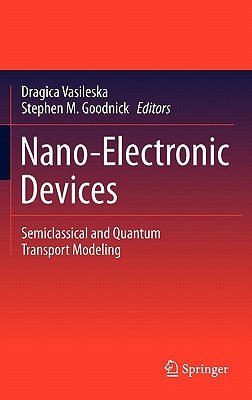 Nano-Electronic Devices: Semiclassical and Quantum Transport Modeling-cover