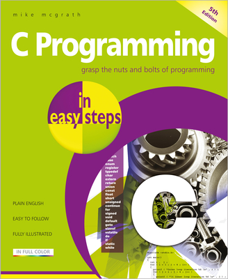 C Programming in Easy Steps: Updated for the Gnu Compiler Version 6.3.0 and Windows 10-cover