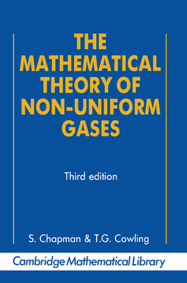 The Mathematical Theory of Non-Uniform Gases: An Account of the Kinetic Theory of Viscosity, Thermal Conduction and Diffusion in Gases-cover