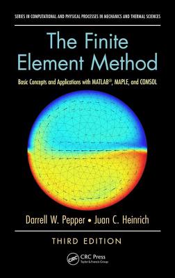 The Finite Element Method: Basic Concepts and Applications with MATLAB, MAPLE, and COMSOL, Third Edition-cover