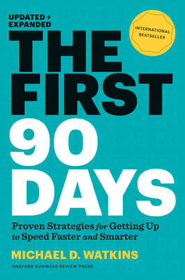 The First 90 Days, Updated and Expanded: Proven Strategies for Getting Up to Speed Faster and Smarter-cover