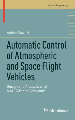 Automatic Control of Atmospheric and Space Flight Vehicles: Design and Analysis with Matlab(r) and Simulink(r)-cover