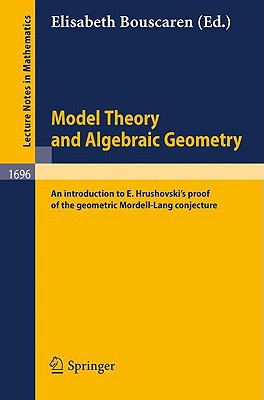 Model Theory and Algebraic Geometry: An Introduction to E. Hrushovski's Proof of the Geometric Mordell-Lang Conjecture-cover