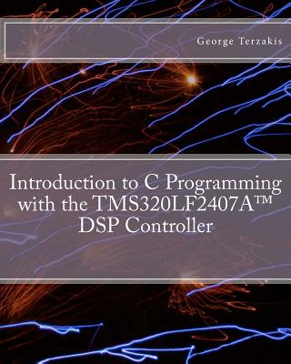 Introduction to C Programming with the Tms320lf2407a(tm) DSP Controller-cover