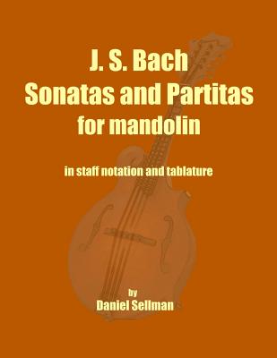 J. S. Bach Sonatas and Partitas for Mandolin: the complete Sonatas and Partitas for solo violin transcribed for mandolin in staff notation and tablatu-cover