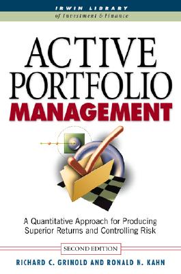 Active Portfolio Management: A Quantitative Approach for Producing Superior Returns and Selecting Superior Returns and Controlling Risk-cover
