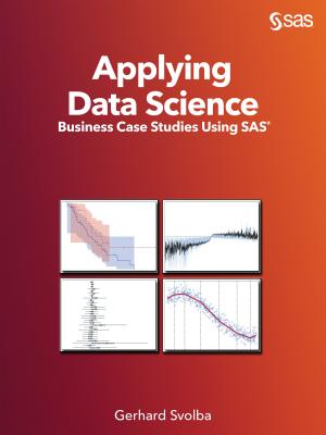 Applying Data Science: Business Case Studies Using SAS-cover