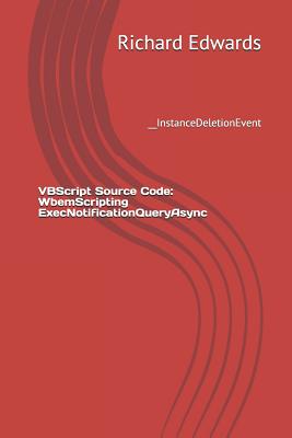 VBScript Source Code: WbemScripting ExecNotificationQueryAsync: __InstanceDeletionEvent-cover