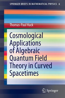 Cosmological Applications of Algebraic Quantum Field Theory in Curved Spacetimes-cover