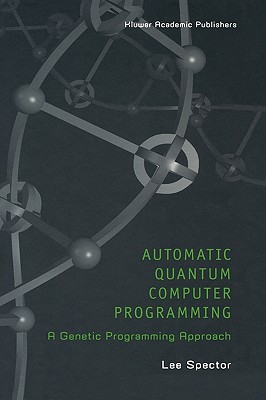 Automatic Quantum Computer Programming: A Genetic Programming Approach-cover