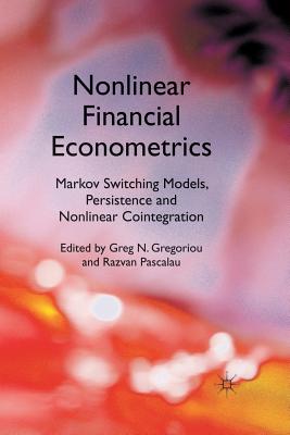Nonlinear Financial Econometrics: Markov Switching Models, Persistence and Nonlinear Cointegration-cover