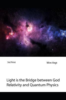 Light Is the Bridge Between God, Relativity and Quantum Physics: A New Boundary Breaking Theory in Quantum Physics-cover