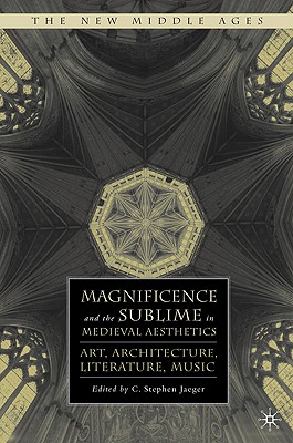 Magnificence and the Sublime in Medieval Aesthetics: Art, Architecture, Literature, Music-cover