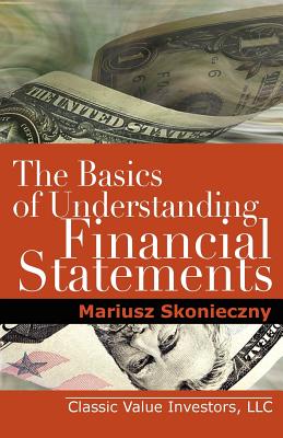 The Basics of Understanding Financial Statements: Learn How to Read Financial Statements by Understanding the Balance Sheet, the Income Statement, and-cover
