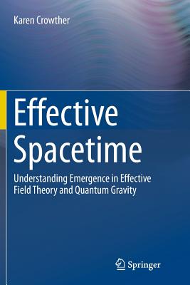 Effective Spacetime: Understanding Emergence in Effective Field Theory and Quantum Gravity-cover