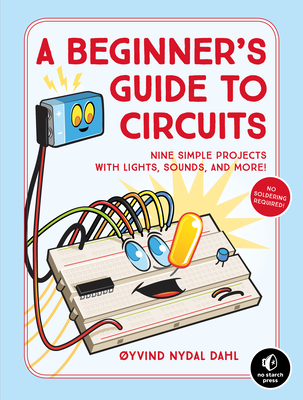 A Beginner's Guide to Circuits: Nine Simple Projects with Lights, Sounds, and More!-cover