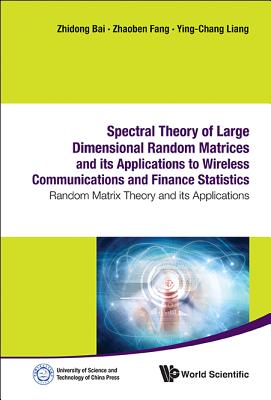 Spectral Theory of Large Dimensional Random Matrices and Its Applications to Wireless Communications and Finance Statistics: Random Matrix Theory and-cover