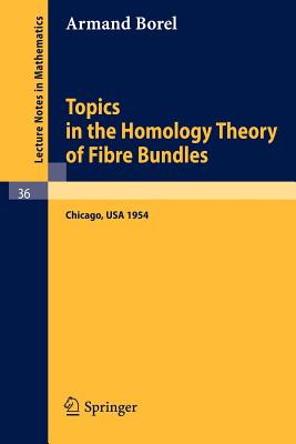 Topics in the Homology Theory of Fibre Bundles: Lectures Given at the University of Chicago, 1954-cover