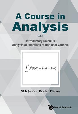 A Course in Analysis: Volume I: Introductory Calculus, Analysis of Functions of One Real Variable-cover