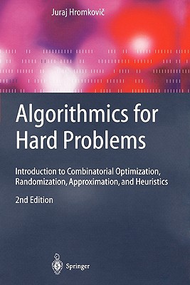 Algorithmics for Hard Problems: Introduction to Combinatorial Optimization, Randomization, Approximation, and Heuristics-cover