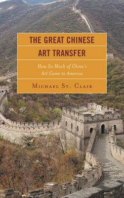 The Great Chinese Art Transfer: How So Much of China's Art Came to America-cover