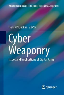 Cyber Weaponry: Issues and Implications of Digital Arms