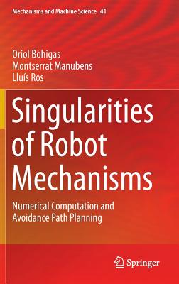 Singularities of Robot Mechanisms: Numerical Computation and Avoidance Path Planning-cover