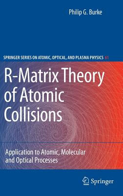 R-Matrix Theory of Atomic Collisions: Application to Atomic, Molecular and Optical Processes-cover